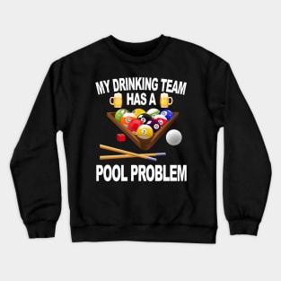 My Drinking Team Has A Pool Problem Crewneck Sweatshirt